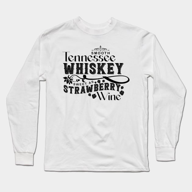 Smooth Tennessee Whiskey Sweet As Strawberry Wine Long Sleeve T-Shirt by AnnetteNortonDesign